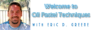 Welcome to Oil Pastel Techniques with artist Eric D. Greene